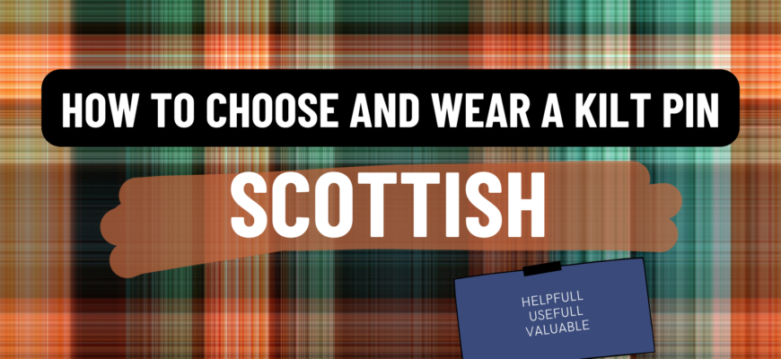 how to choose and wear kilt pin